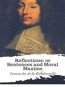 Reflections; or Sentences and Moral Maxims (eBook, ePUB) - duc de la Rochefoucauld, Francois