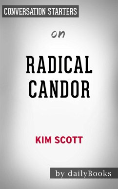 Radical Candor: Be a Kick-Ass Boss Without Losing Your Humanity by Kim Scott   Conversation Starters (eBook, ePUB) - dailyBooks