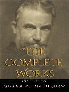 George Bernard Shaw: The Complete Works (eBook, ePUB) - Bernard Shaw, George