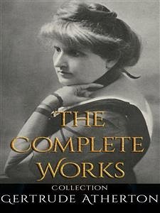 Gertrude Atherton: The Complete Works (eBook, ePUB) - Atherton, Gertrude