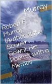 Robert F. Murray (Author of the Scarlet Gown): His Poems; with a Memoir (eBook, PDF)