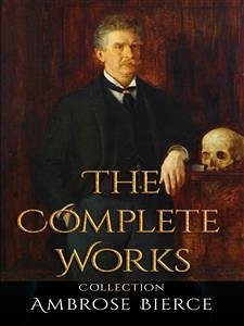 Ambrose Bierce: The Complete Works (eBook, ePUB) - Bierce, Ambrose