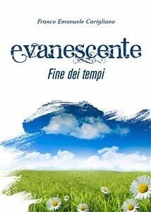 Evanescente fine dei tempi (eBook, ePUB) - Emanuele Carigliano, Franco