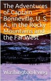 The Adventures of Captain Bonneville, U. S. A., in the Rocky Mountains and the Far West (eBook, PDF)