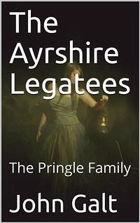 The Ayrshire Legatees; Or, The Pringle Family (eBook, PDF) - Galt, John