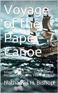 Voyage of the Paper Canoe / A Geographical Journey of 2500 Miles, from Quebec to the Gulf of Mexico, During the Years 1874-5 (eBook, ePUB) - H. Bishop, Nathaniel