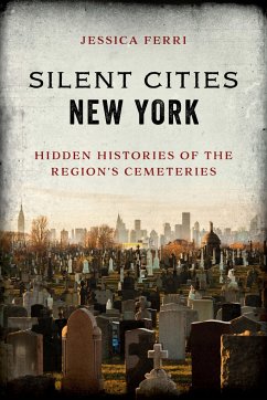 Silent Cities New York: Hidden Histories of the Region's Cemeteries - Ferri, Jessica