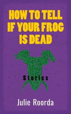 How to Tell If Your Frog Is Dead - Roorda, Julie