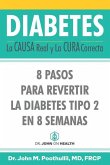 Diabetes: La Causa Real y La Cura Correcta: 8 Pasos Para Revertir la Diabetes Tipo 2 en 8 Semanas