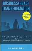 Business (Head) Transformation: Challenge Your Mindset, Management Processes for Sustainable Business Profitability & Growth