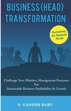 Business (Head) Transformation: Challenge Your Mindset, Management Processes for Sustainable Business Profitability & Growth - Babu, S. Ganesh
