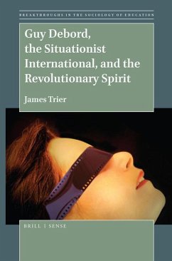 Guy Debord, the Situationist International, and the Revolutionary Spirit - Trier, James