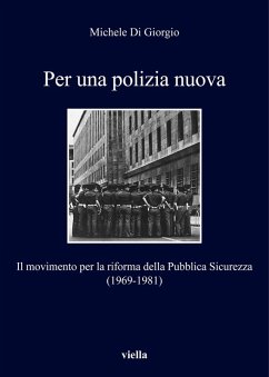 Per una polizia nuova. Il movimento per la riforma della Pubblica Sicurezza (1969-1981) - Di Giorgio, Michele