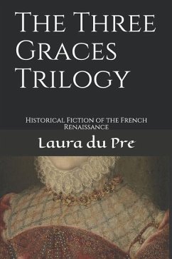 The Three Graces Trilogy: Historical Fiction of the French Renaissance - Du Pre, Laura