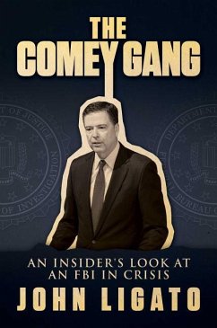 The Comey Gang: An Insider's Look at an FBI in Crisis - Ligato, John