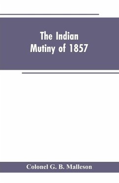The Indian mutiny of 1857 - Malleson, Colonel G. B.