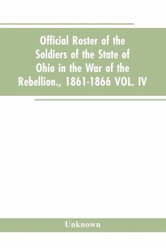 Official roster of the soldiers of the state of Ohio in the war of the rebellion., 1861-1866 VOL. IV. - Unknown