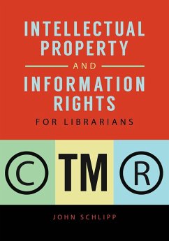 Intellectual Property and Information Rights for Librarians - Schlipp, John