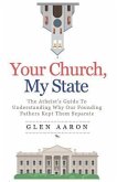 Your Church, My State: The Atheist's Guide to Understanding Why Our Founding Fathers Kept Them Separate