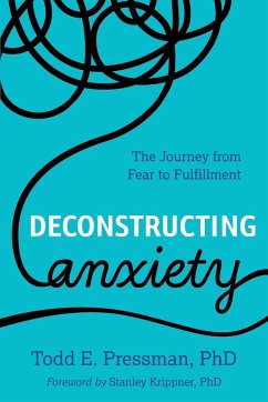 Deconstructing Anxiety - Pressman, Todd E.