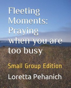 Fleeting Moments: Praying when you are too busy: Small Group Edition - Pehanich, Loretta