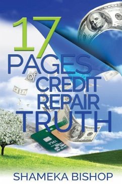 17 Pages of Credit Repair Truth: A Simple Guide: You Don't Need 50 Pages to Repair Your Credit - Bishop, Shameka Jamice