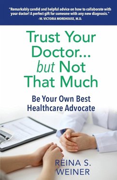 Trust Your Doctor ... but Not That Much: Be Your Own Best Healthcare Advocate - Weiner, Reina S.