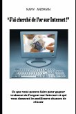 J'Ai Cherché de l'Or Sur Internet - Ce Que Vous Pouvez Faire Pour Gagner de l'Argent Sur Internet Et Qui Vous Donnent Les Meilleures Chances de Réussi