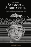 Salmon to Siddhartha: 5 Vital Principles for an Extraordinary Life Volume 1