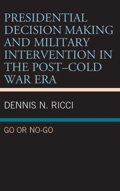 Presidential Decision Making and Military Intervention in the Post-Cold War Era - Ricci, Dennis N.