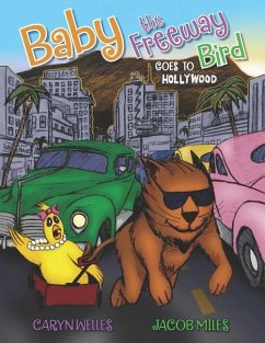 Baby the Freeway Bird Goes to Hollywood - Welles, Caryn