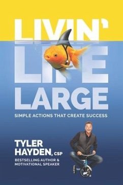 Livin' Life Large - Simple Actions Create Success - Hayden Csp, Tyler; Hayden, Tyler