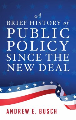 A Brief History of Public Policy Since the New Deal - Busch, Andrew E