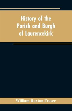 History of the Parish and Burgh of Laurencekirk - Fraser, William Ruxton