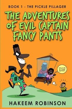 The Pickle Pillager: The Adventures of Evil Captain Fancy Pants - Robinson, Hakeem