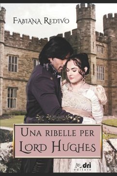 UNA RIBELLE PER LORD HUGHES (Dri Editore) - Redivo, Fabiana