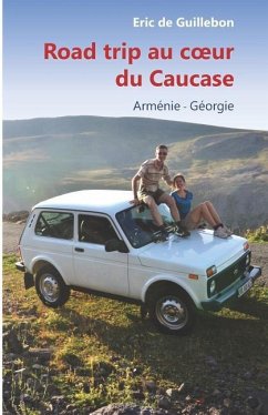 Road trip au Coeur du Caucase: Arménie - Géorgie - de Guillebon, Eric