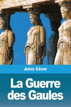 La Guerre des Gaules - César, Jules