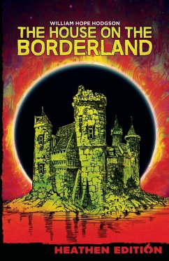 The House on the Borderland (Heathen Edition) - Hodgson, William Hope