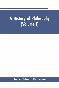 A History of Philosophy (Volume I) - Erdmann, Johan Eduard