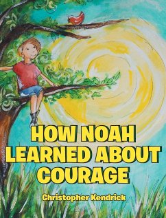 How Noah Learned About Courage - Kendrick, Christopher