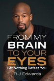 From My Brain to Your Eyes: Let Nothing Defeat You Volume 1