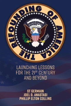 The Refounding of America: Launching Lessons for the 21st Century and Beyond - Germain, St; Anastasi, Joel D.; Collins, Phillip Elton