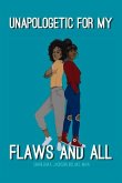 Unapologetic for My Flaws and All: Volume 1