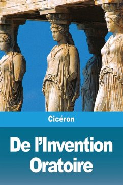 De l'Invention Oratoire - Cicéron De l'Invention Oratoire - Cicéron