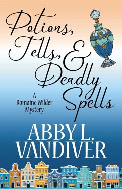 POTIONS, TELLS, & DEADLY SPELLS - Vandiver, Abby L.