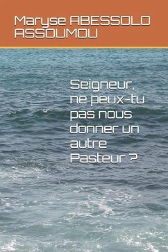 Seigneur, ne peux-tu pas nous donner un autre Pasteur ? - Abessolo Assoumou, Maryse Hortense