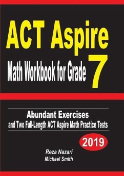 ACT Aspire Math Workbook for Grade 7: Abundant Exercises and Two Full-Length ACT Aspire Math Practice Tests - Nazari, Reza; Smith, Michael