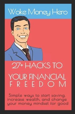 27+ Hacks to Your Financial Freedom: Simple ways to start saving, increase wealth, and change your money mindset for good - Hero, Woke Money