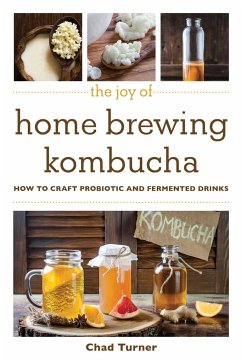 The Joy of Home Brewing Kombucha - Turner, Chad
